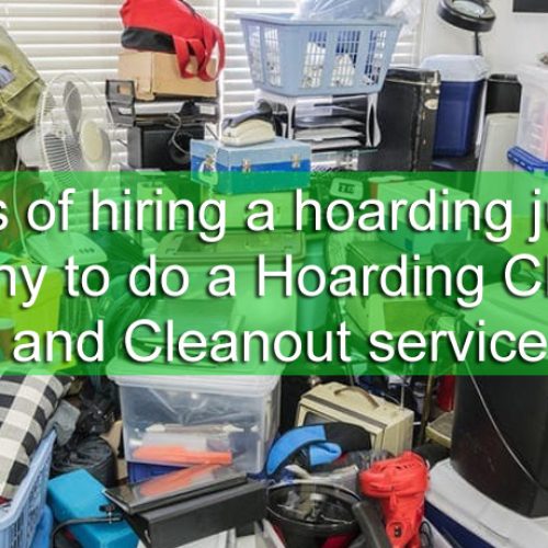 The Benefits of hiring a hoarding junk removal company to do a Hoarding Cleaning and Cleanout service